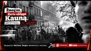 ŽMOGUS, KURIS UŽDEGĖ KAUNĄ. 1972-IEJI | II EPIZODAS - naujausias Dailiaus DARGIO serialas.
