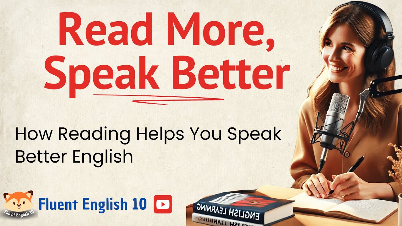 How READING Helps You SPEAK BETTER English