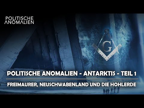 Politische Anomalien IX:  Antarktis - Freimaurer, Neuschwabenland und die Hohlerde-  Teil I