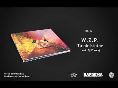 01 W.Z.P - "To nieistotne" (feat. Dj Emace) | To Nieistotne?