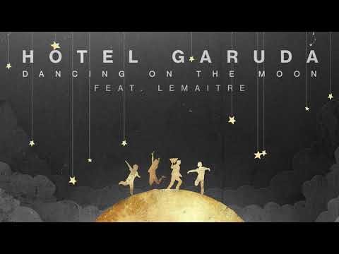 Hotel Garuda - Dancing On The Moon (Feat. Lemaitre)