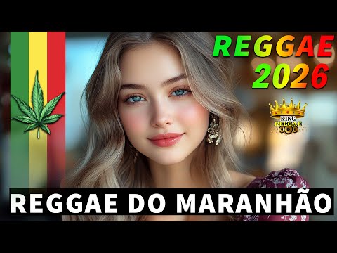 MÚSICA REGGAE 2026 ♫ REGGAE DO MARANHÃO ♫ REGGAE REMIX ♫ SEQUÊNCIA REGGAE INTERNACIONAL 2026