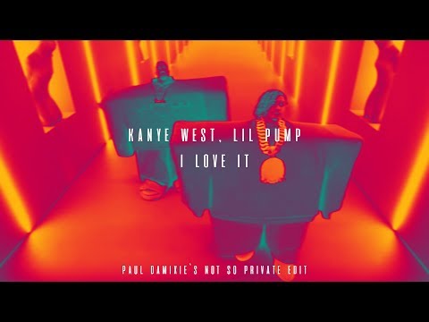 Kanye West, Lil Pump - I Love It (Paul Damixie`s Not So Private Edit)