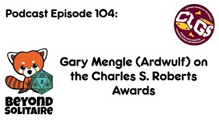 Beyond Solitaire Podcast 104: Gary Mengle (Ardwulf) on the Charles S. Roberts Awards