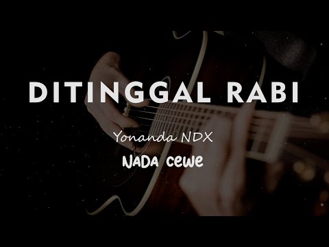 DITINGGAL RABI // NDX AKA // KARAOKE GITAR AKUSTIK NADA CEWE ( FEMALE )