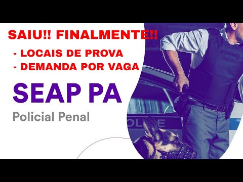 SEAP-PA: SAIU! FINALMENTE! LOCAIS DE PROVA E DEMANDA SEAP-PA