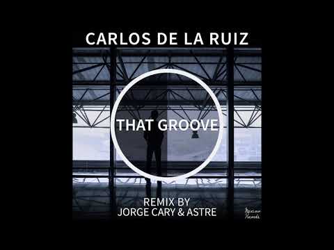 Carlos De La Ruiz - That Groove (Astre Remix)