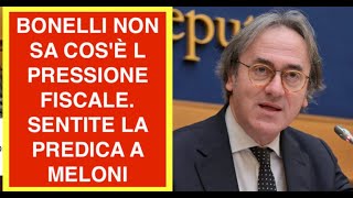 BONELLI NON SA COS'È LA PRESSIONE FISCALE. SENTITE LA PREDICA A MELONI