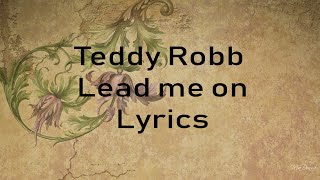 Lead Me On - Teddy Robb LYRICS