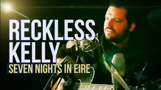 Reckless Kelly &quot;Seven Nights in Eire&quot;