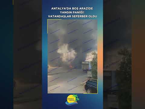 Antalya'da boş arazide yangın paniği! Vatandaşlar seferber oldu