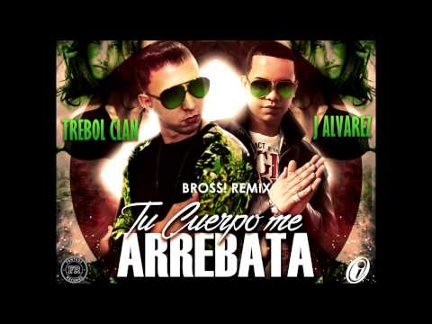 Trebol Clan ft. J Alvarez - Tu Cuerpo Me Arrebata (Bross! Remix)