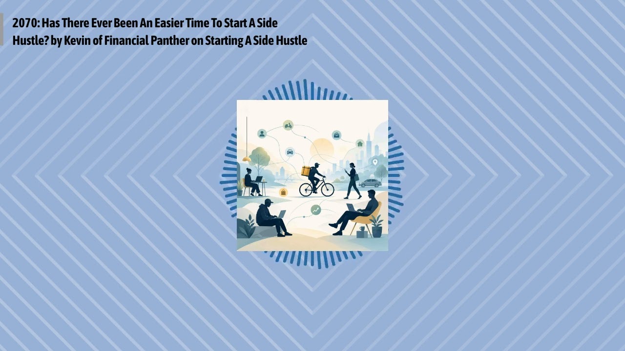 2070: Has There Ever Been An Easier Time To Start A Side Hustle? by Kevin of Financial Panther...