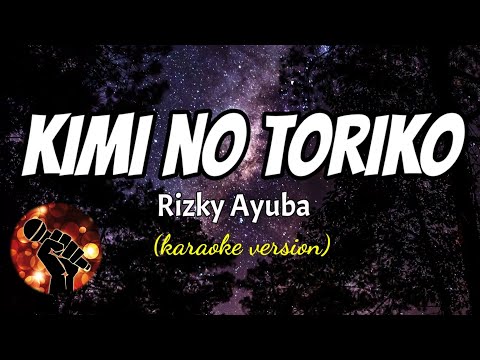 KIMI NO TORIKO - RIZKY AYUBA (karaoke version)