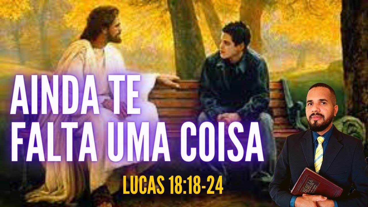 AINDA TE FALTA UMA COISA! Lucas 18:18-24 - Pr Anderson Teodoro