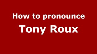 How to pronounce Tony Roux