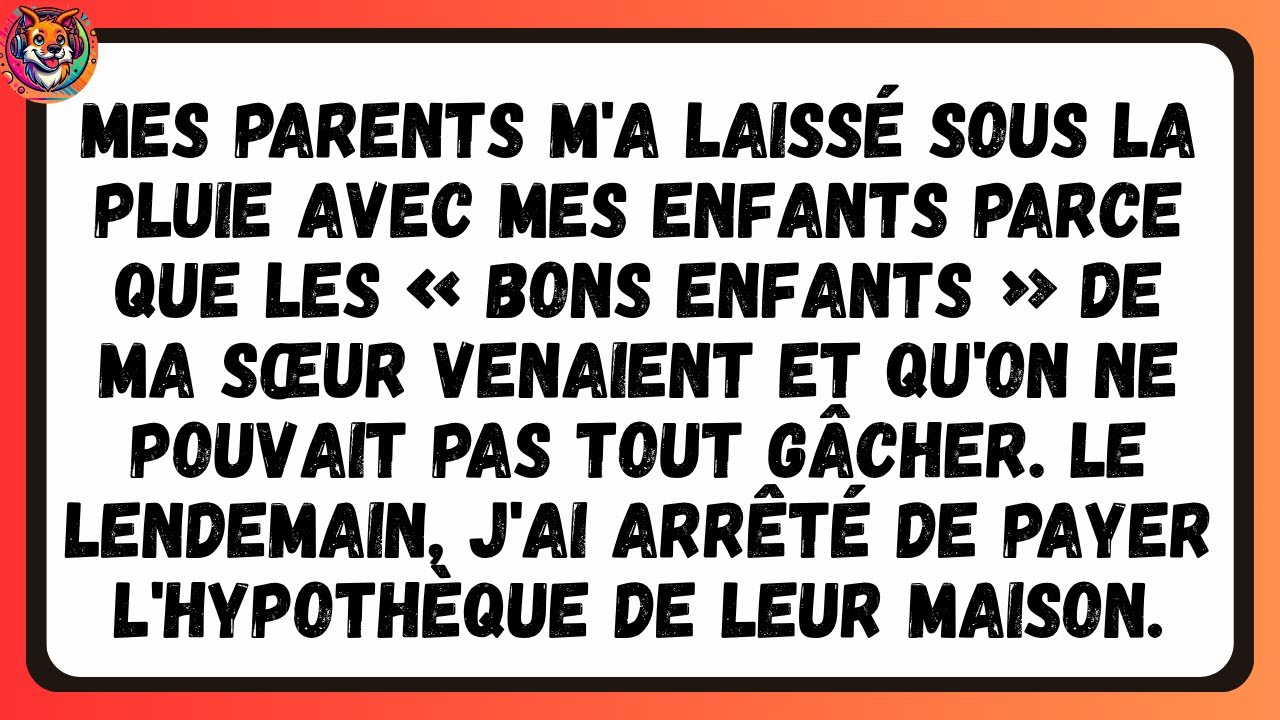 MES PARENTS m'a laissé sous la pluie avec Mes Enfants parce que les « bons enfants » de Ma Sœur...