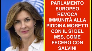 PARLAMENTO EUROPEO REVOCA IMMUNITÀ ALLA PIDDINA MORETTI CON IL SÌ DEL M5S, COME FECERO CON SALVINI