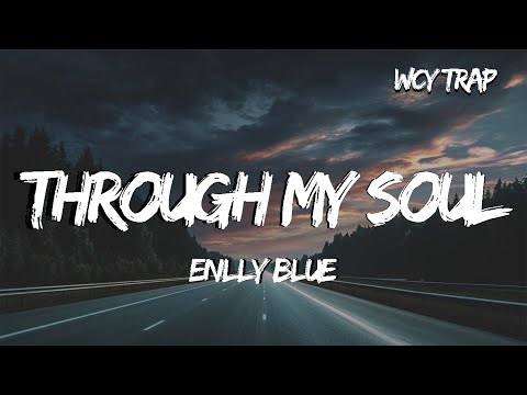 Enlly Blue-Through My Soul (Lyrics)