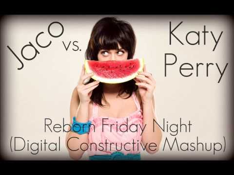 Jaco vs. Katy Perry - Reborn Friday Night (Digital Constructive Mashup)