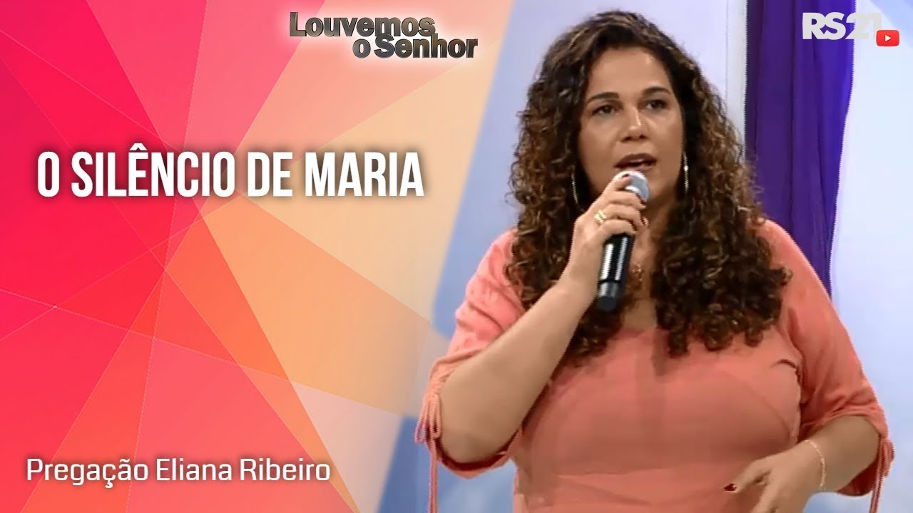 O silêncio de Maria - Eliana Ribeiro ( Pregação / TV Século 21 - 07.03.2021)