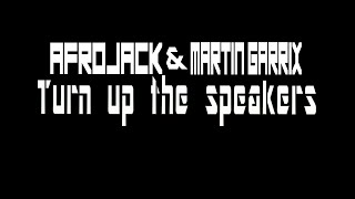 Afrojack & Martin Garrix - Turn up the speakers[Lyrics,Testo,Text,Paroles]