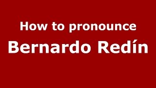 How to pronounce Bernardo Redín
