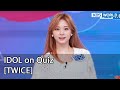 [ENG] IDOL on Quiz #15 (TWICE) - KBS WORLD TV legend program requested by fans | KBS WORLD TV