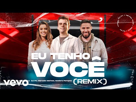 DJ PV, Marcelo Markes, Isadora Pompeo - Eu Tenho Você (Remix) (Lyric Video)