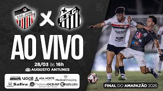 AO VIVO | SÃO JOSÉ x SANTOS | FINAL DO AMAPAZÃO SÉRIE A 2026