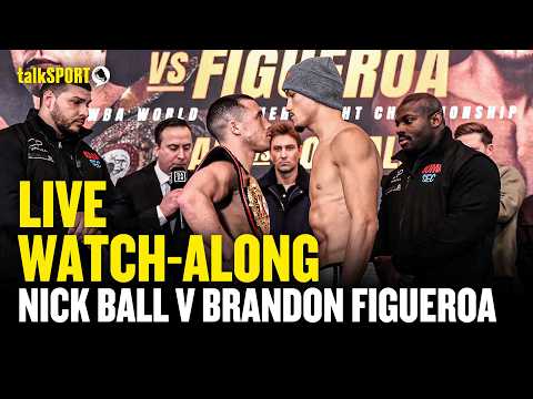 LIVE: Nick Ball v Brandon Figueroa LIVE Watch-Along | talkSPORT Boxing