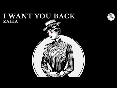 ZAHIA - I WANT YOU BACK