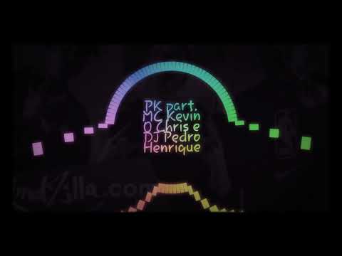 PK Part.Mc kevin chris e DJ Pedro Henrique