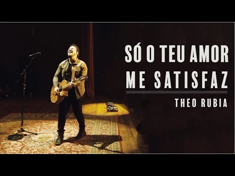 Só O Teu Amor Me Satisfaz - Theo Rubia