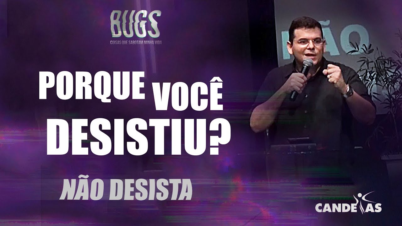 POR QUE VOCÊ DESISTIU? | Série BUGS | Hildebrando Cerqueira