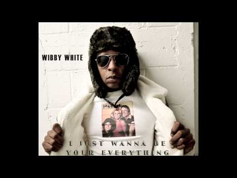 WIBBY WHITE - I JUST WANNA BE YOUR EVERYTHING