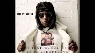 WIBBY WHITE - I JUST WANNA BE YOUR EVERYTHING