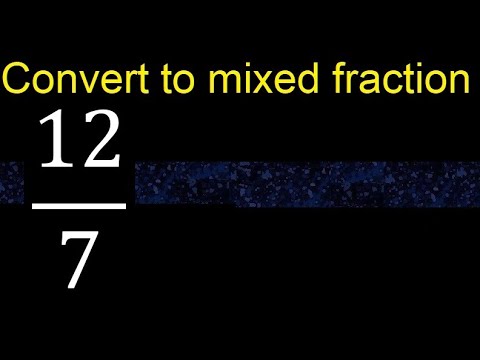 Convert 12/7 to mixed fraction, transform improper fractions to mixed, mixed