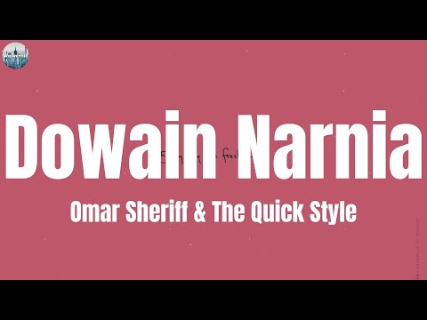 Omar Sheriff & The Quick Style - Dowain Narnia (Lyrics)