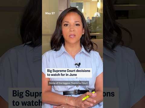 Big Supreme Court decisions to watch for in June