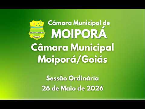 Sessão Ordinária 26/05/2026 Câmara Municipal de Moiporá/GO