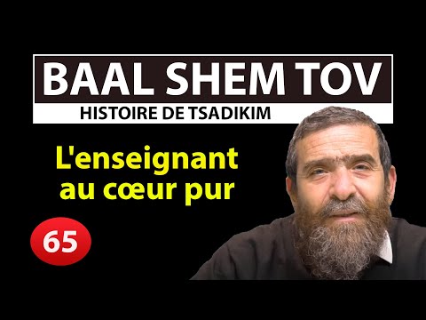 HISTOIRE DE TSADIKIM 65 - BAAL SHEM TOV -  Et l'enseignant au cœur pur - Avi Assouline