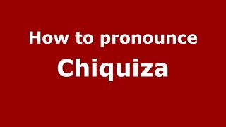 How to pronounce Chiquiza