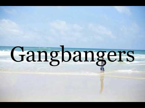 How To Pronounce Gangbangers🌈🌈🌈🌈🌈🌈Pronunciation Of Gangbangers
