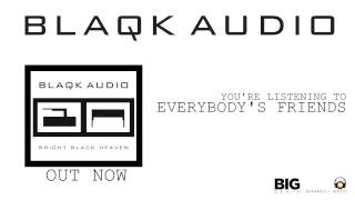 BLAQK AUDIO - Everybody's Friends (Album Track)