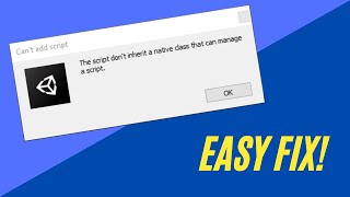 'The script don't inherit a native class that can manage a script' - Unity Error Fix