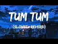 Tum Tum《Slowed+Reverb》| Sri Vardhini, Aditi, Satya Yamini, Roshini and Tejaswini| Reverbs Feelings