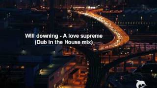 Will downing - A love supreme (Dub in the house mix)
