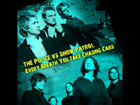 The Police vs. Snow Patrol - Every Breath You Take Chasing Cars