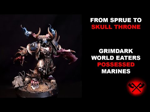 FROM SPRUE TO SKULL THRONE: GRIMDARK WORLD EATERS POSSESSED
